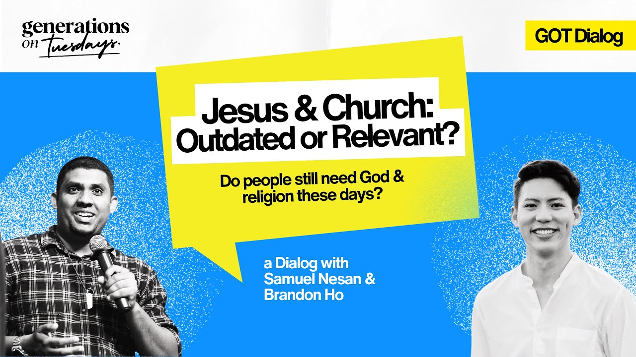 Jesus & Church: Outdated or Relevant? (with Samuel Nesan & Brandon Ho) | #GOTDialog 008