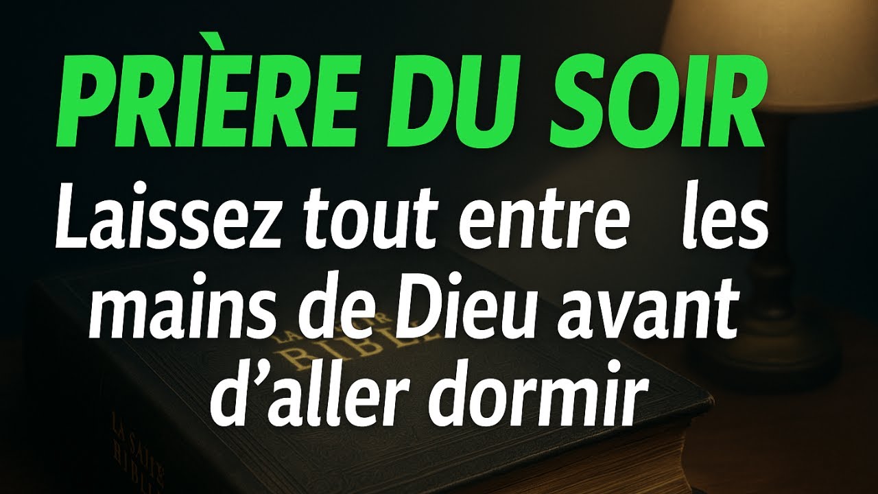 🙏  PRIÈRE DU SOIR - Laissez tout entre les mains de Dieu avant d'aller dormir ✨
