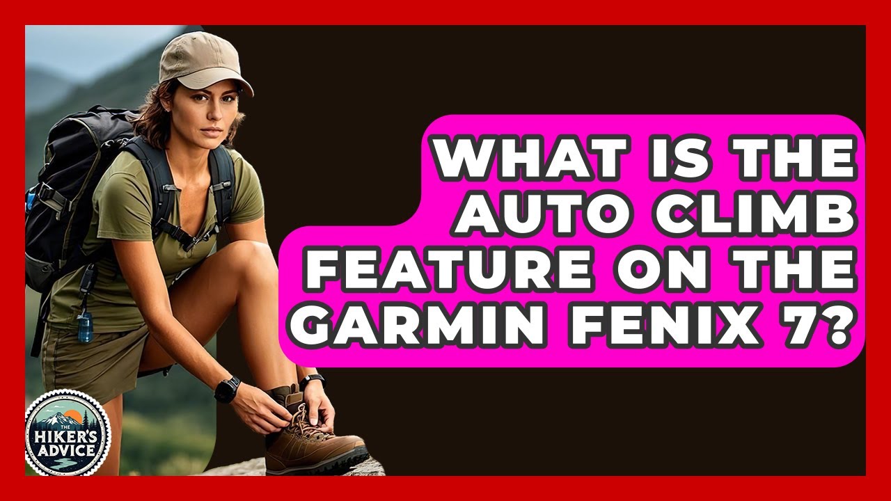 What Is The Auto Climb Feature On The Garmin Fenix 7? - The Hiker's Advice