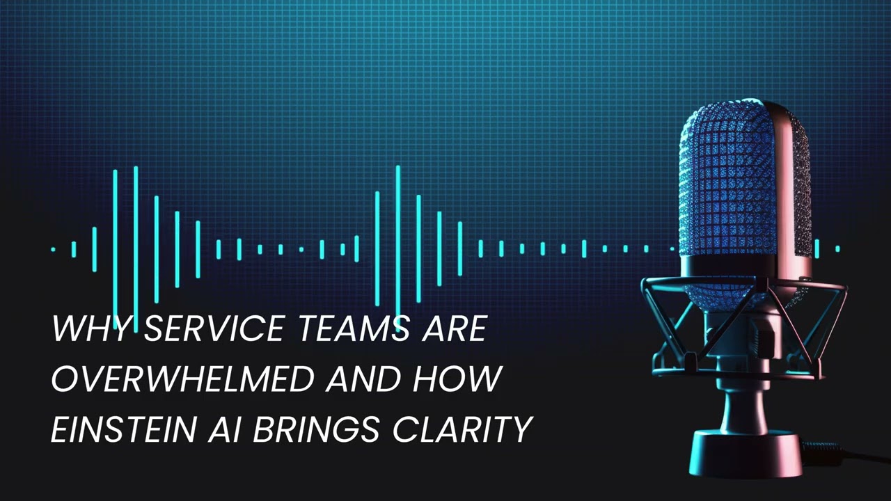 Why Service Teams Are Overwhelmed and How Einstein AI Brings Clarity