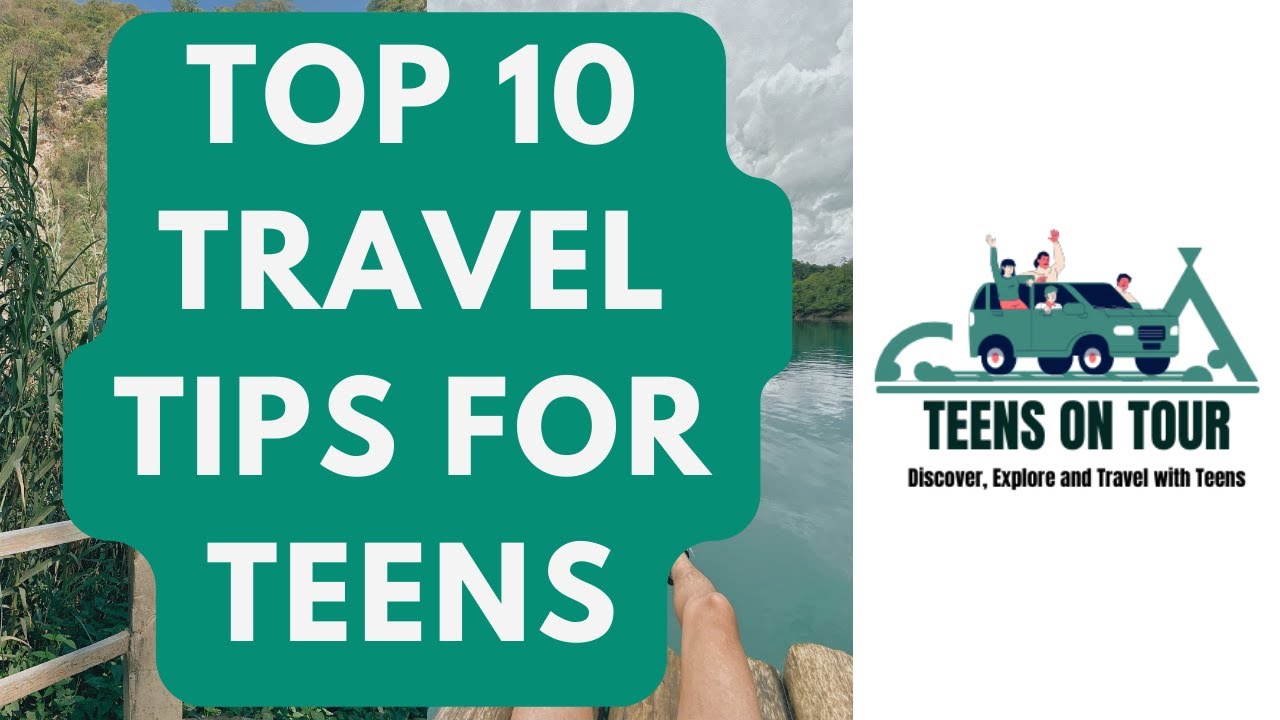 Top 10 Travel Tips for Teens