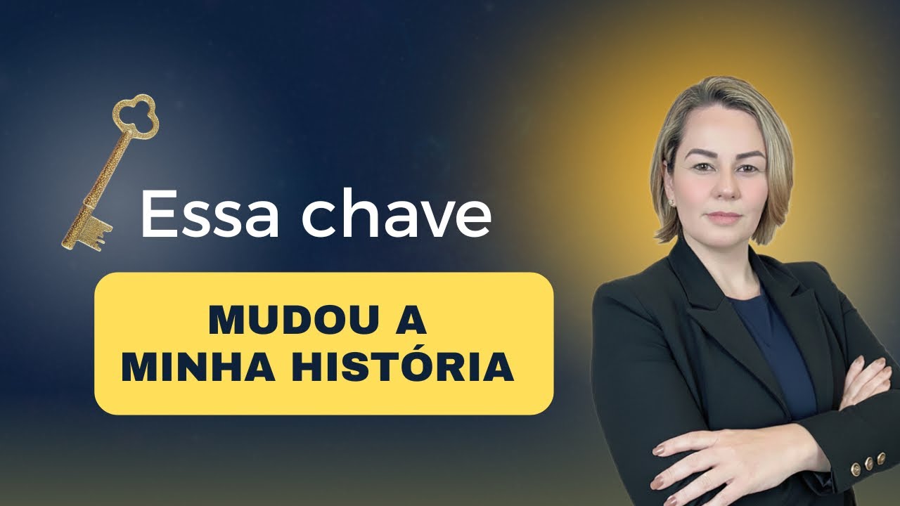 ESSA É A CHAVE QUE MUDOU A MINHA HISTÓRIA 