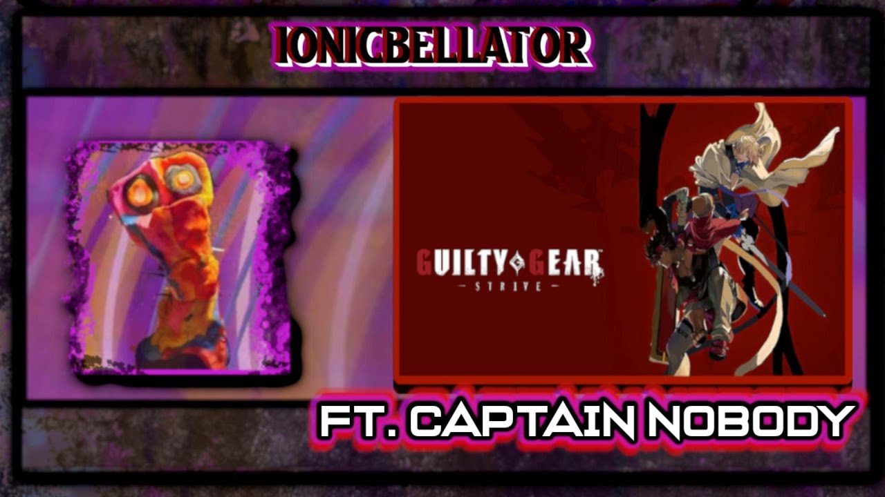 Guilty Gear -Strive- [Training W/Captain Nobody]  EP - 1 |  IONICBELLATOR |
