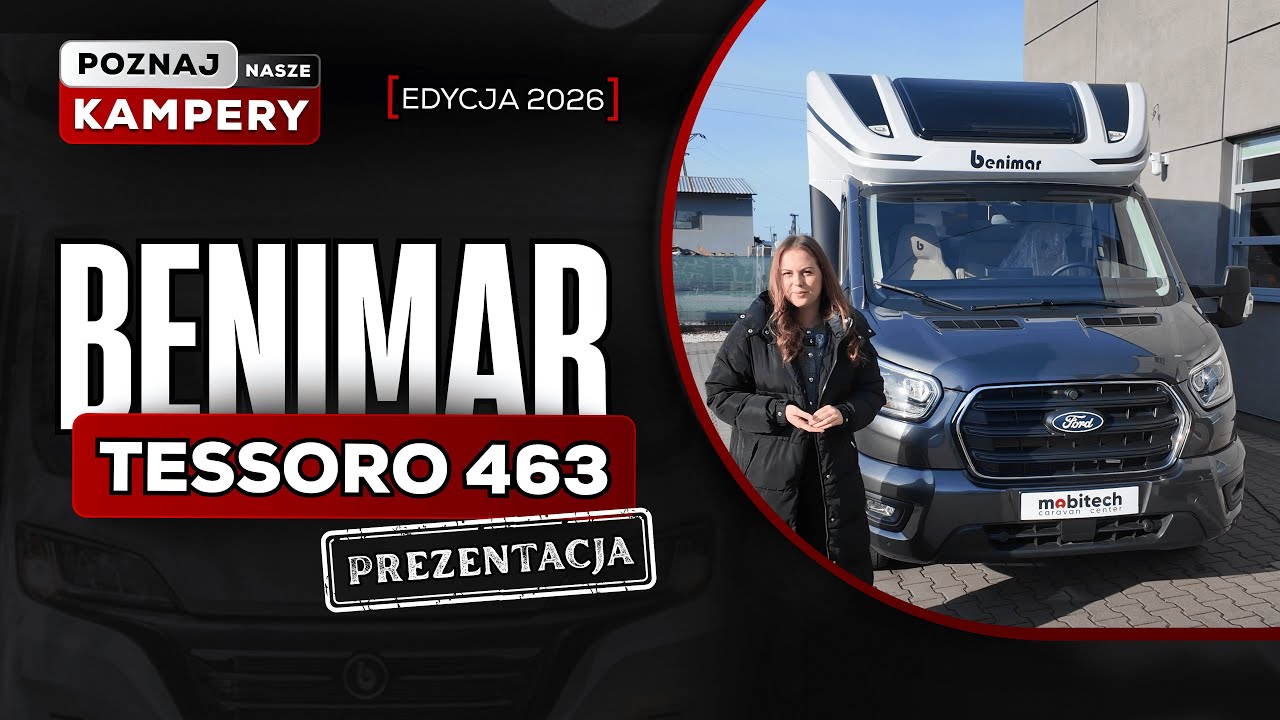 Dlaczego właśnie ten model Benimara to hit wśr&oacute;d kamper&oacute;w? Tessoro 463&nbsp;w&nbsp;szczeg&oacute;łach!