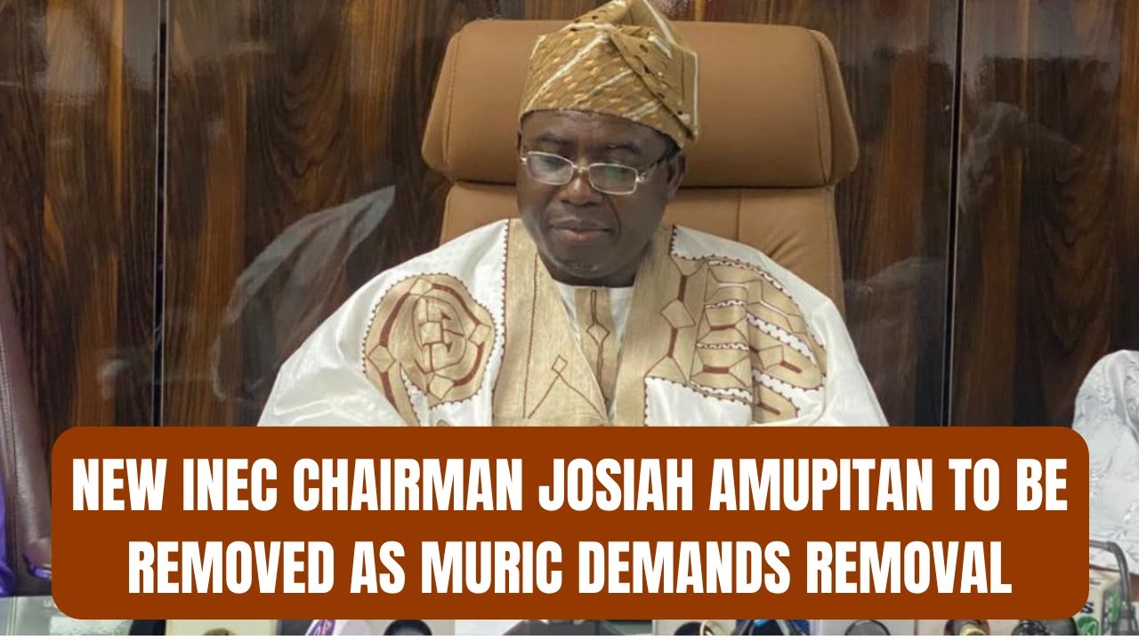 BREAKING: New INEC Chairman Josiah Amupitan to Be Removed as Muric Demands Removal
