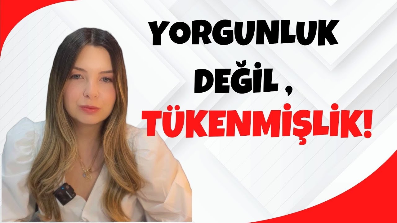 “SÜREKLİ YORGUN, BİTKİN ve BOŞ MU HİSSEDİYORSUN? TÜKENMİŞLİK OLABİLİR?