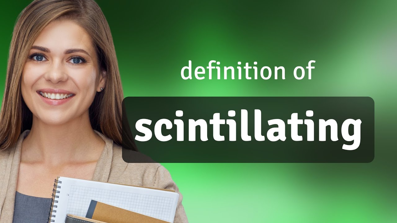 Scintillating &mdash; what is SCINTILLATING meaning