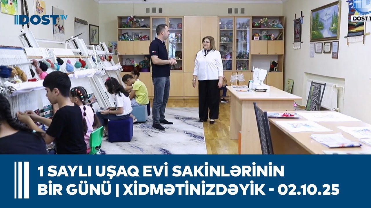 1 saylı Uşaq evi sosial xidmət müəssisəsində uşaqların bir günü | Xidmətinizdəyik - 02.10.2025