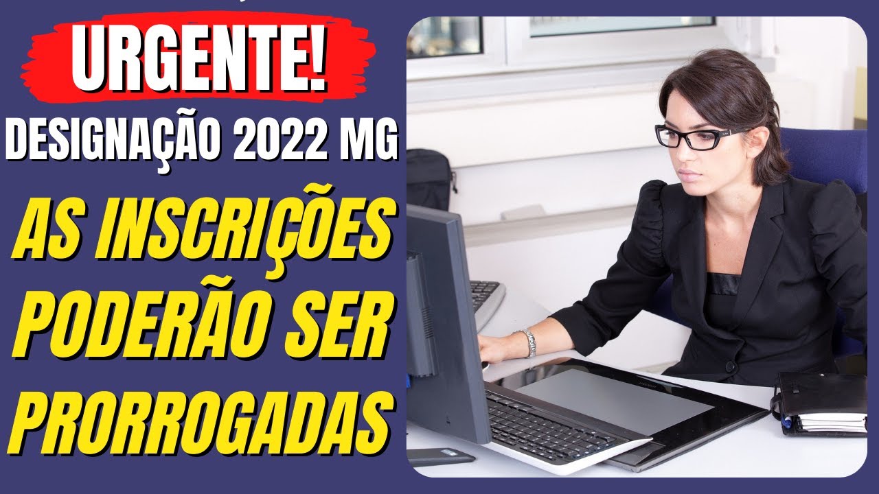 Designação 2022 As Inscrições Poderão ser Prorrogadas para Convocação e Contratação