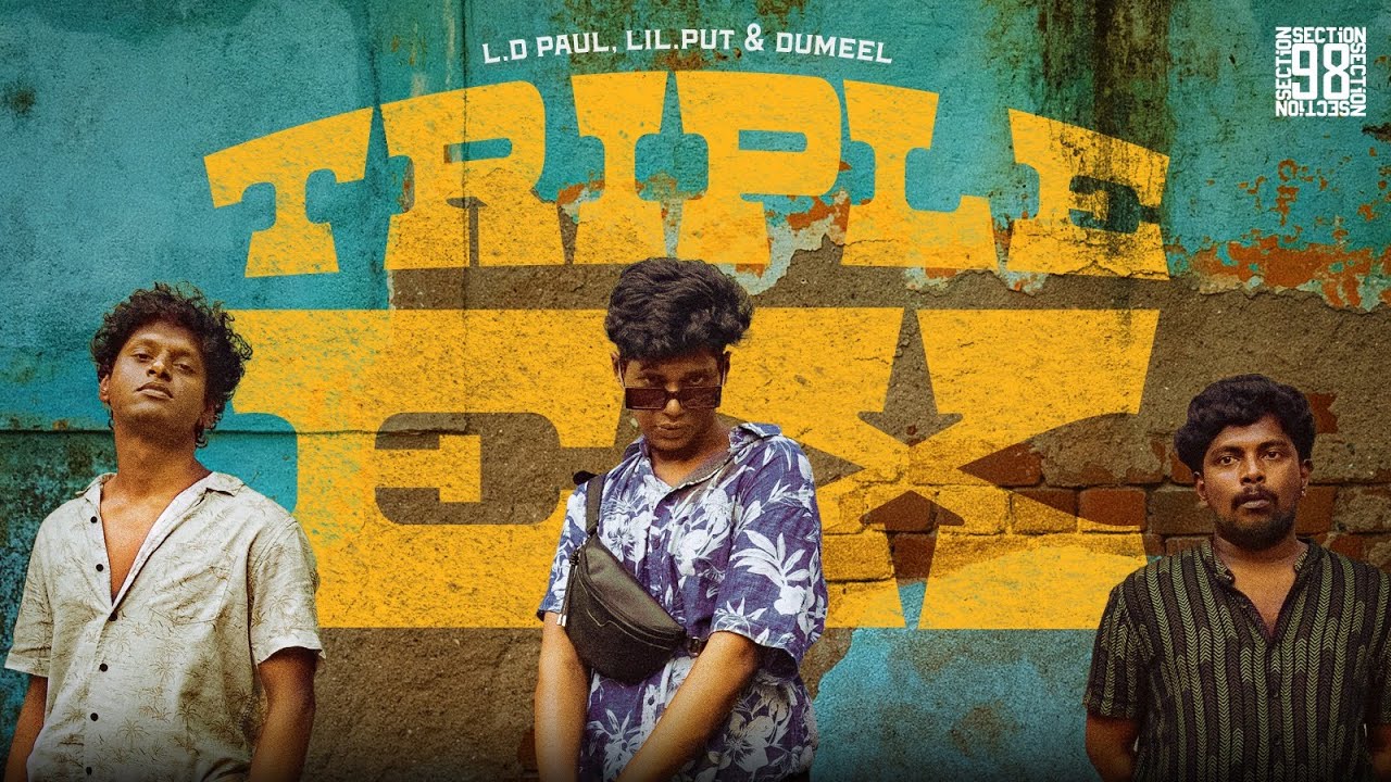 Triple Ex (Ft.LD.Paul X Lil.Put X Dumeel X Irai) | Akilash sooravally | Section 98