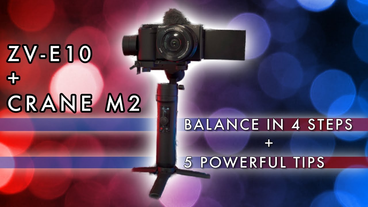 Как сбалансировать Sony ZV-E10 на Zhiyun Crane M2. 4 простых шага + 5 полезных советов