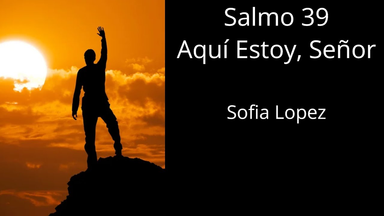 Salmo 39: Aquí Estoy, Señor - Sofia Lopez