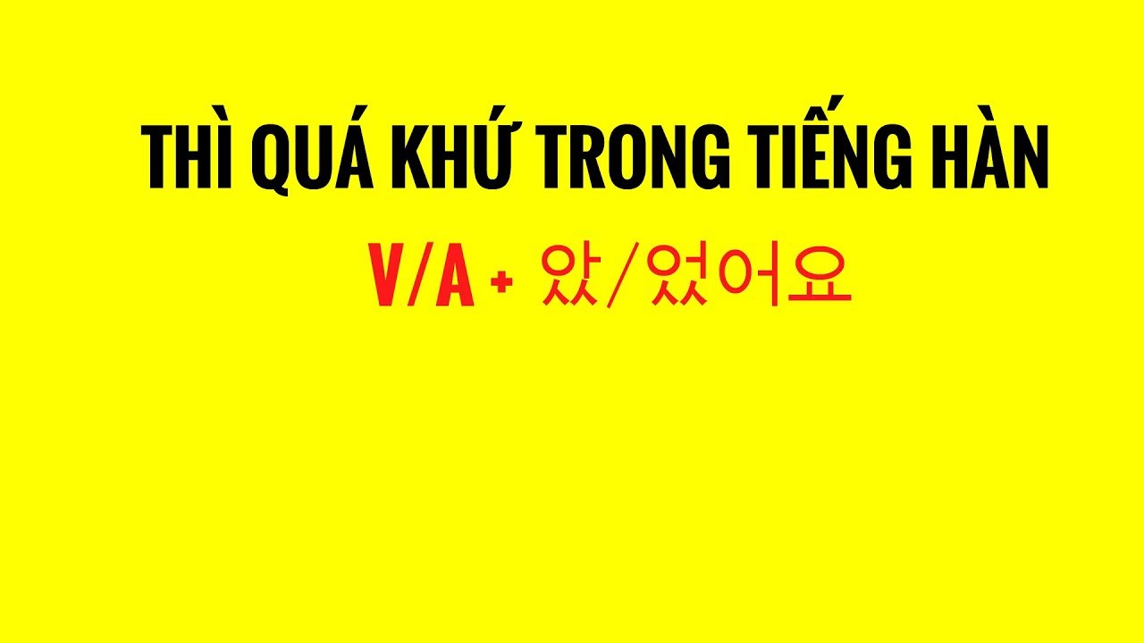 Ngữ Pháp Tiếng Hàn | Thì Quá Khứ Trong Tiếng Hàn VA +았었어요 - Hàn Quốc Nori