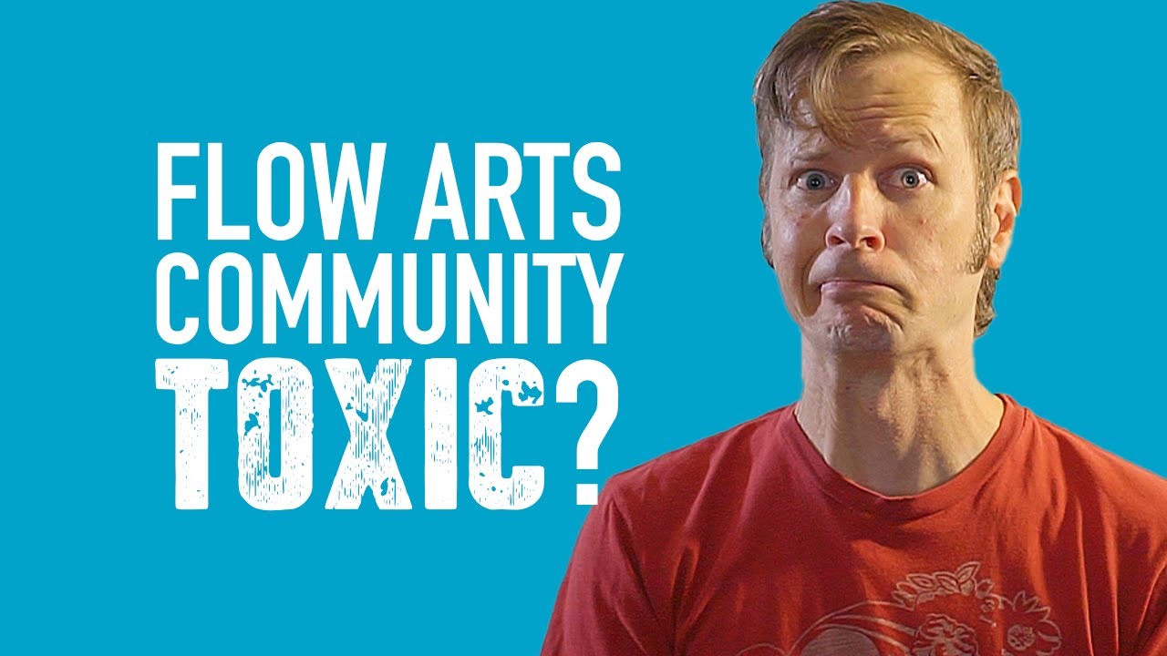 Is the Flow Arts Community Toxic?