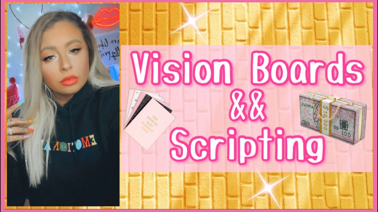 Scripting & Vision Boards | Manifestation
