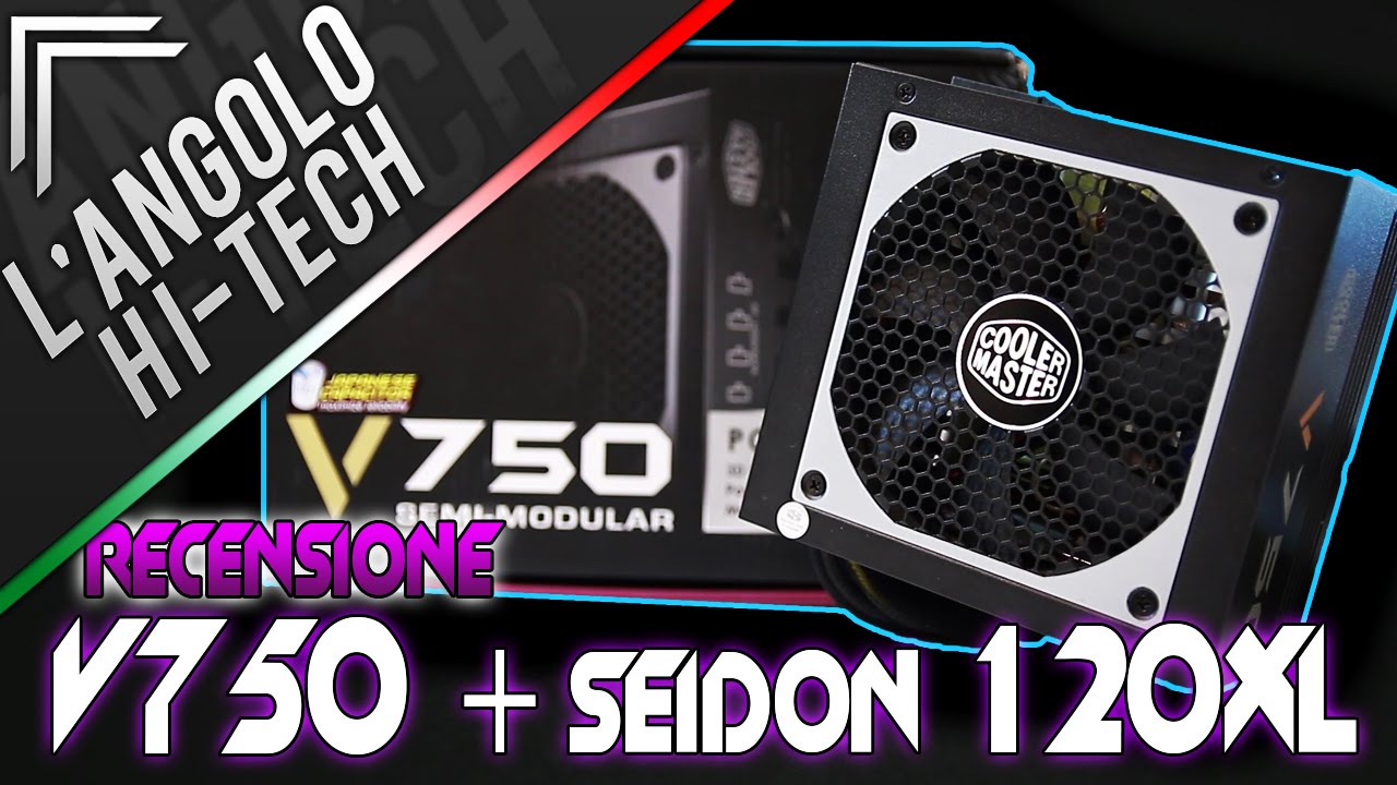 Angolo Hi-Tech - CoolerMaster V750 & Seidon 120XL