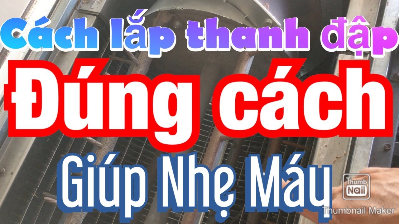 CÁCH LẮP ĐẶT THANH ĐẬP ĐÚNG CÁCH GIÚP NHẸ MÁY ÍT HAO NHIÊN LIỆU ! NGUYỄN VŨ BẰNG