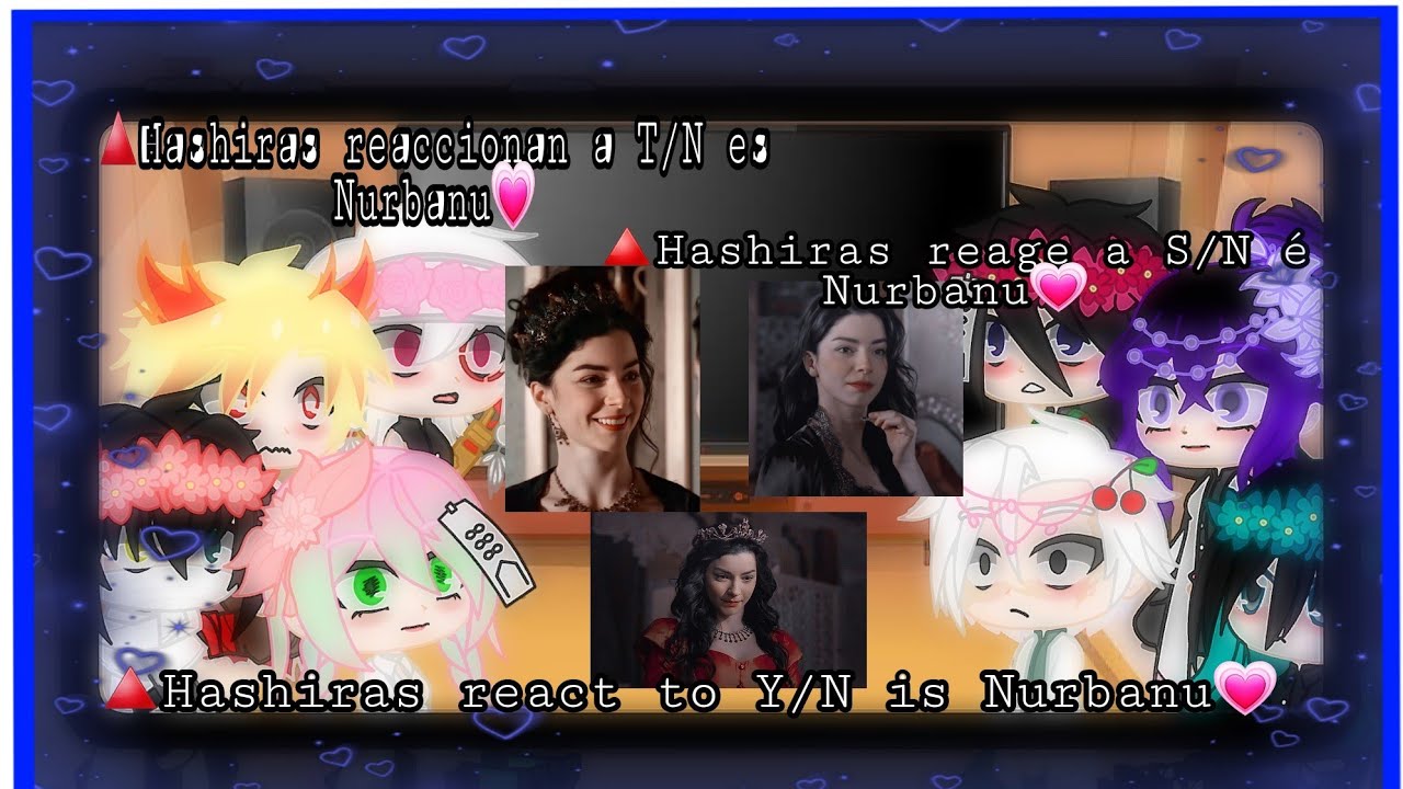 hashira react to a y/n as Nurbanu💗(hashiras reaccionan a t/n es Nurbanu)🌺《part: 1/1💫》