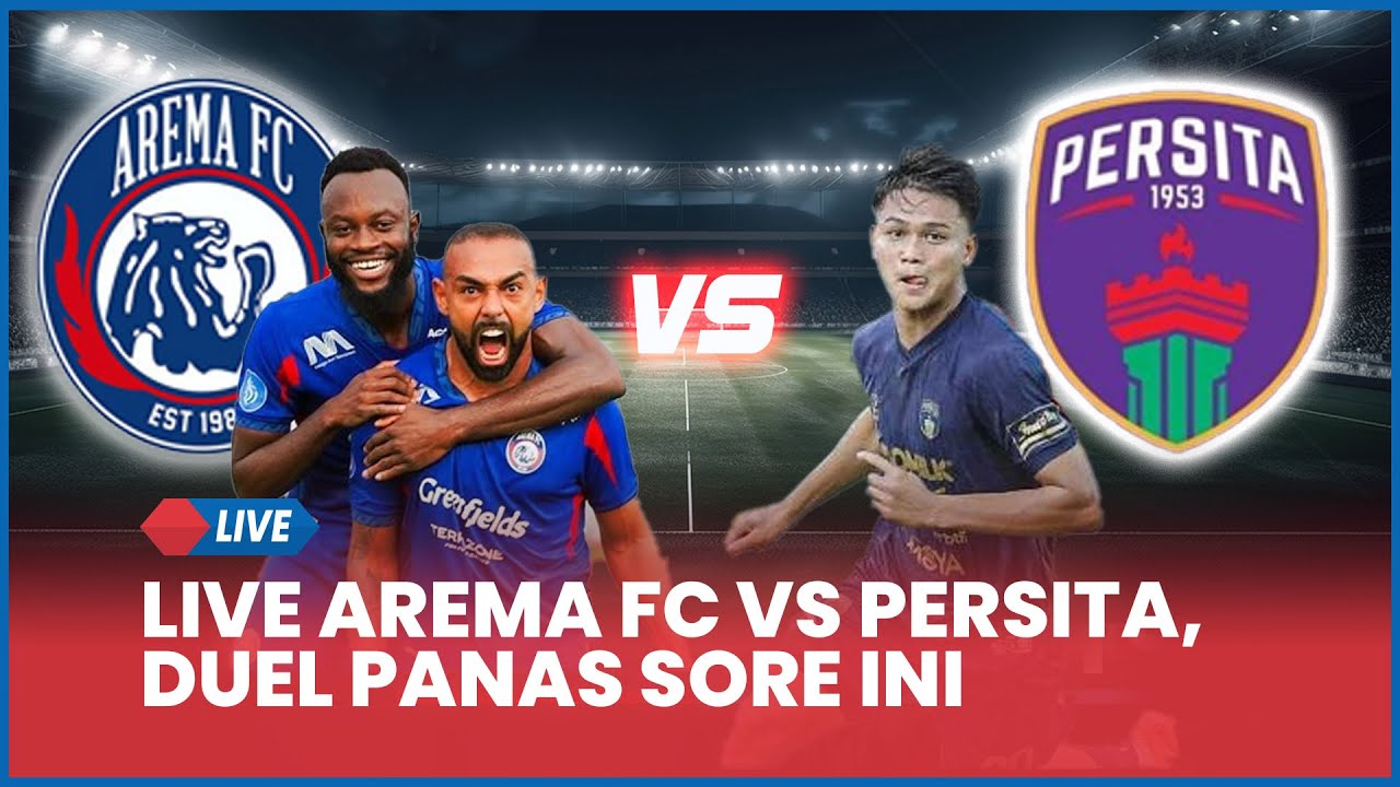 🔴 LIVE AREMA FC VS PERSITA TANGERANG, DUEL PANAS SORE INI | LIVE SCORE