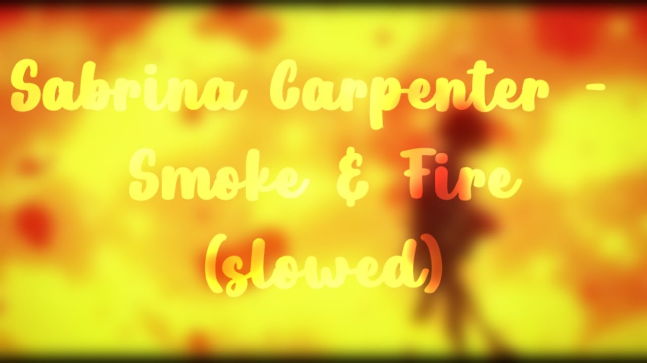 Sabrina Carpenter - Smoke & Fire (slowed)