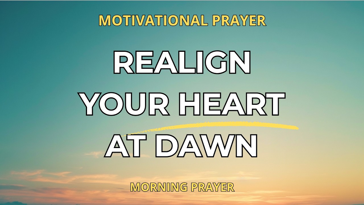 If You Feel Weak at Dawn, This Prayer Will Realign Your Heart