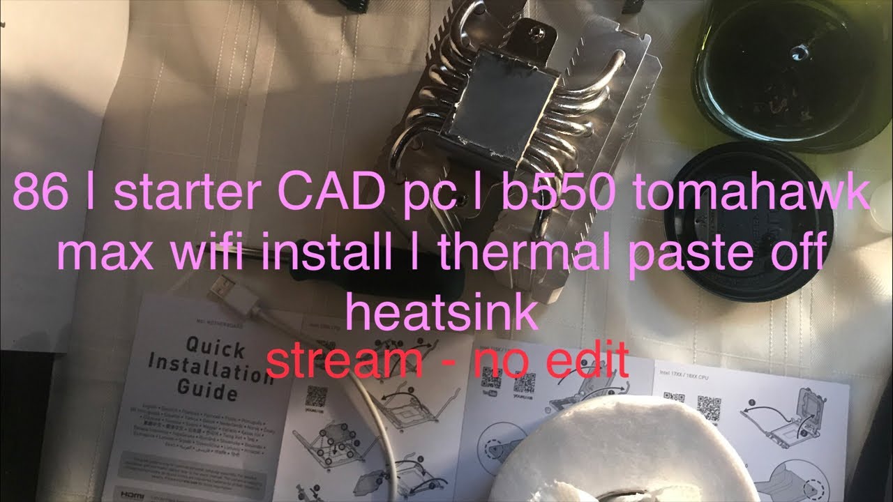 86 | starter CAD pc | b550 tomahawk max wifi install | thermal paste off heatsink