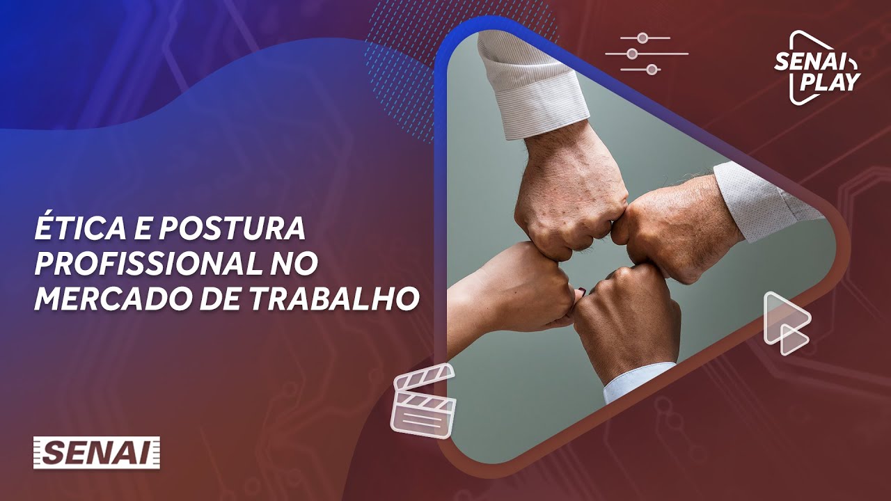 Ética e Postura Profissional no Mercado de Trabalho | SENAI Play