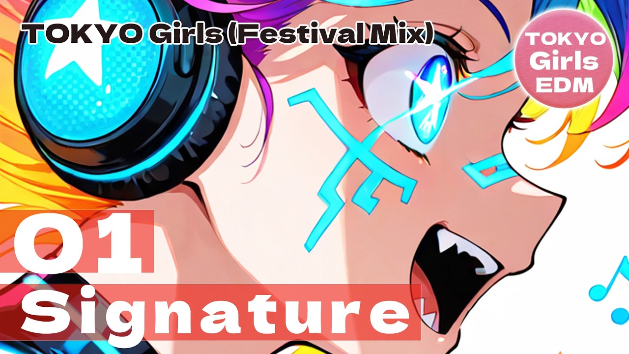 TOKYO Girls (Festival Mix) Signature 01 - TOKYO Girls EDM | Tokyo Kawaii Future Bass