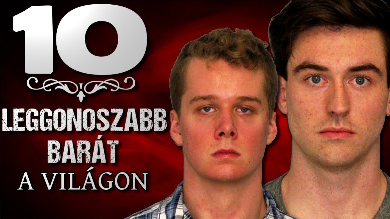 10 Leggonoszabb Barát a Világon [TOPLISTÁK]