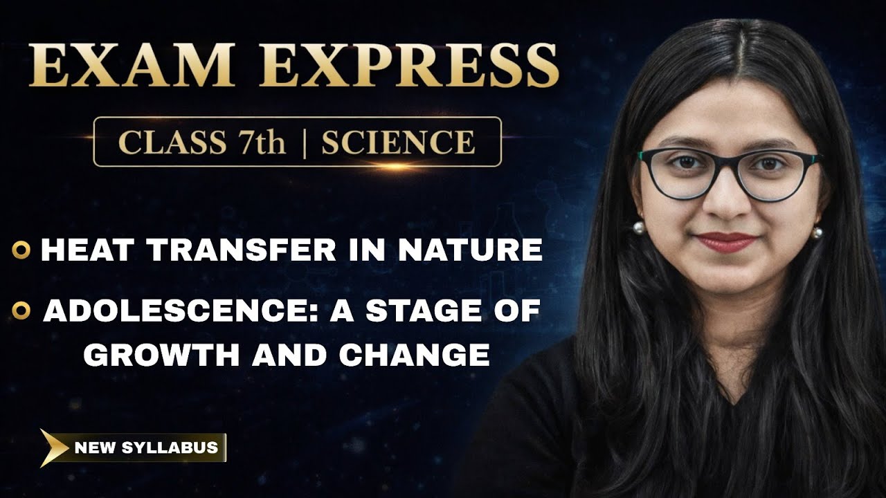 Science Class 7 || Heat Transfer, Adolescence: A Stage of Growth and Change  || Exam Express Class 7