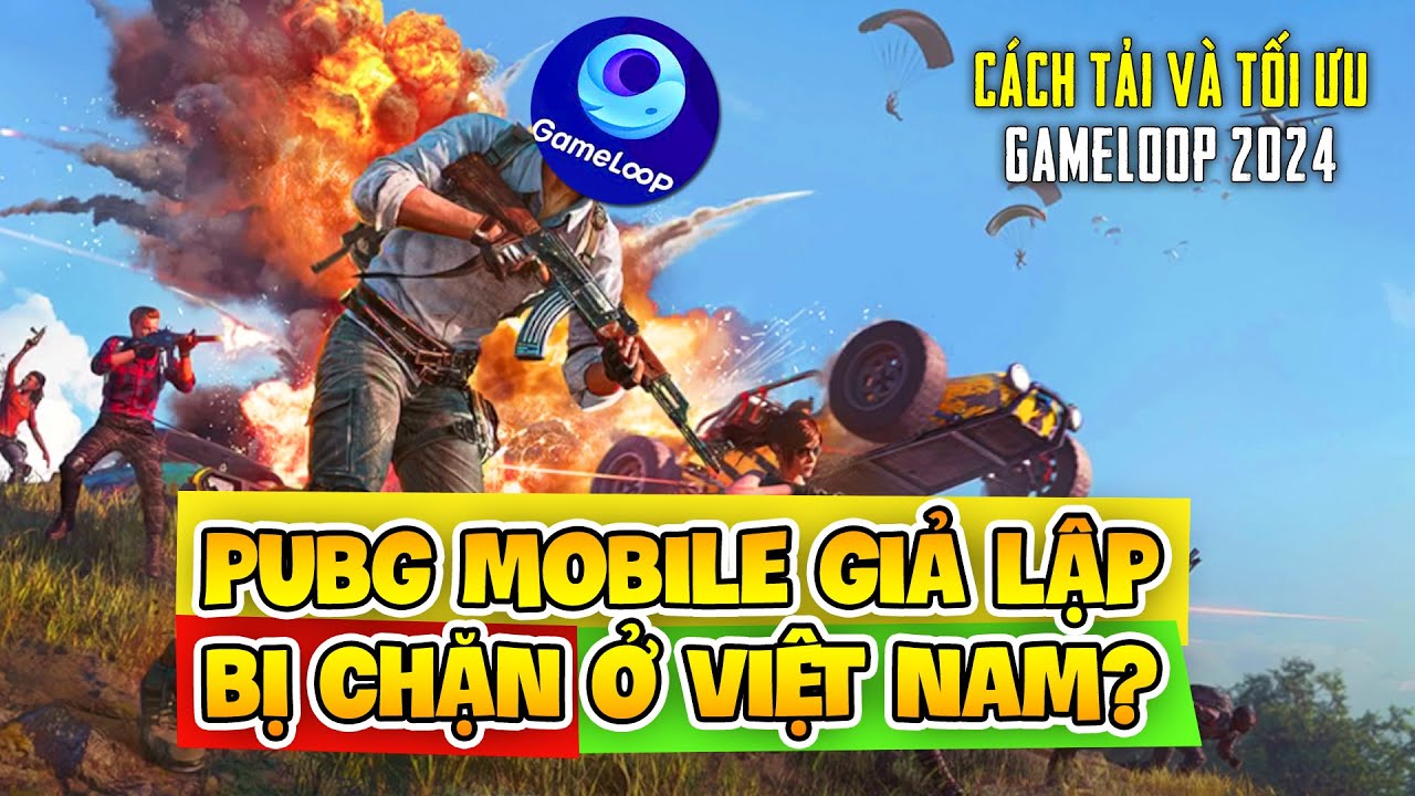 GIẢ LẬP PUBG MOBILE BỊ CHẶN Ở VIỆT NAM? HƯỚNG DẪN TẢI VÀ TỐI ƯU GAMELOOP 2024