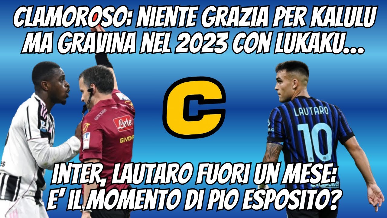 CLAMOROSO: NIENTE GRAZIA per #KALULU, MA nel 2023 con #LUKAKU… #INTER, SENZA #LAUTARO per un MESE