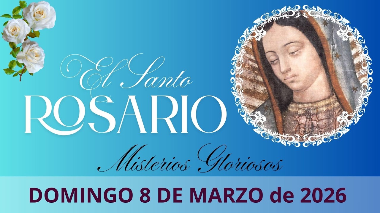 Santo Rosario - Domingo 8 de Marzo de 2026 - Misterios Gloriosos