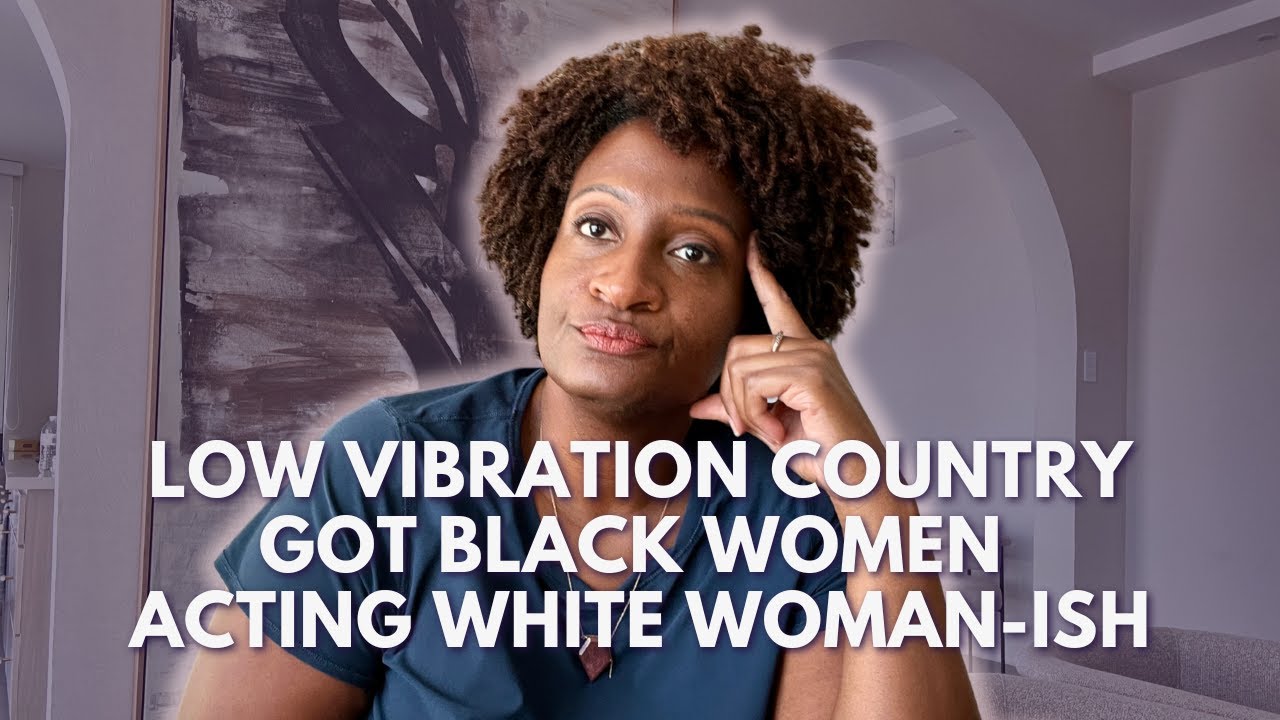 That low vibration country got Black women acting all white woman-ish and it's time to leave