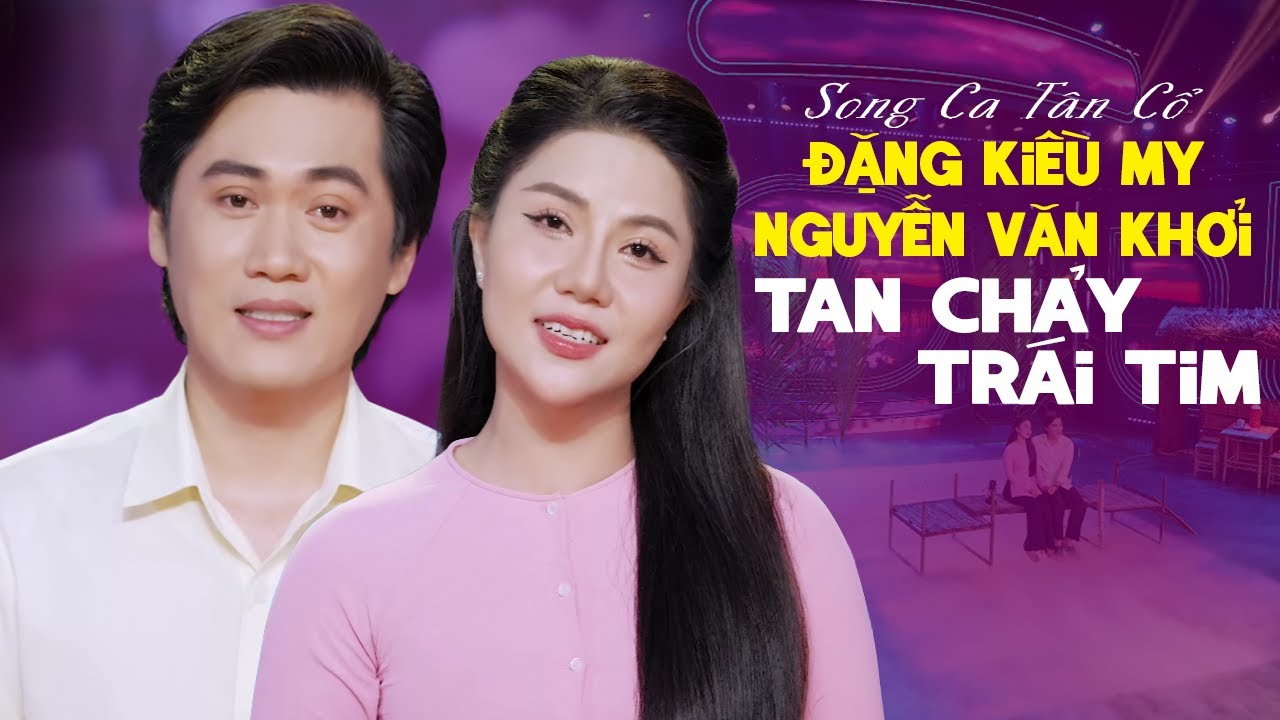 Song Ca Tân Cổ ĐẶNG KIỀU MY & NGUYỄN VĂN KHỞI Siêu Ngọt Tan Chảy Trái Tim - EM VỀ MIỆT THỨ
