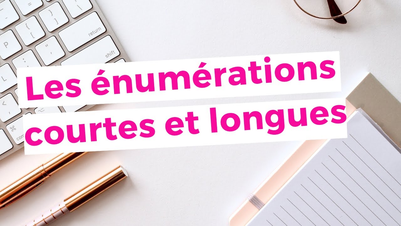 Les énumérations courtes et longues