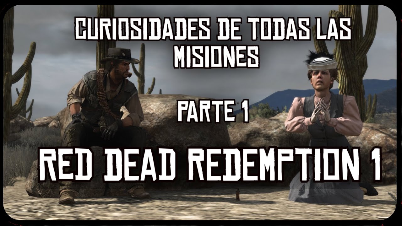 30 Curiosidades de Todas las Misiones - Red Dead Redemption 1 - Parte 1