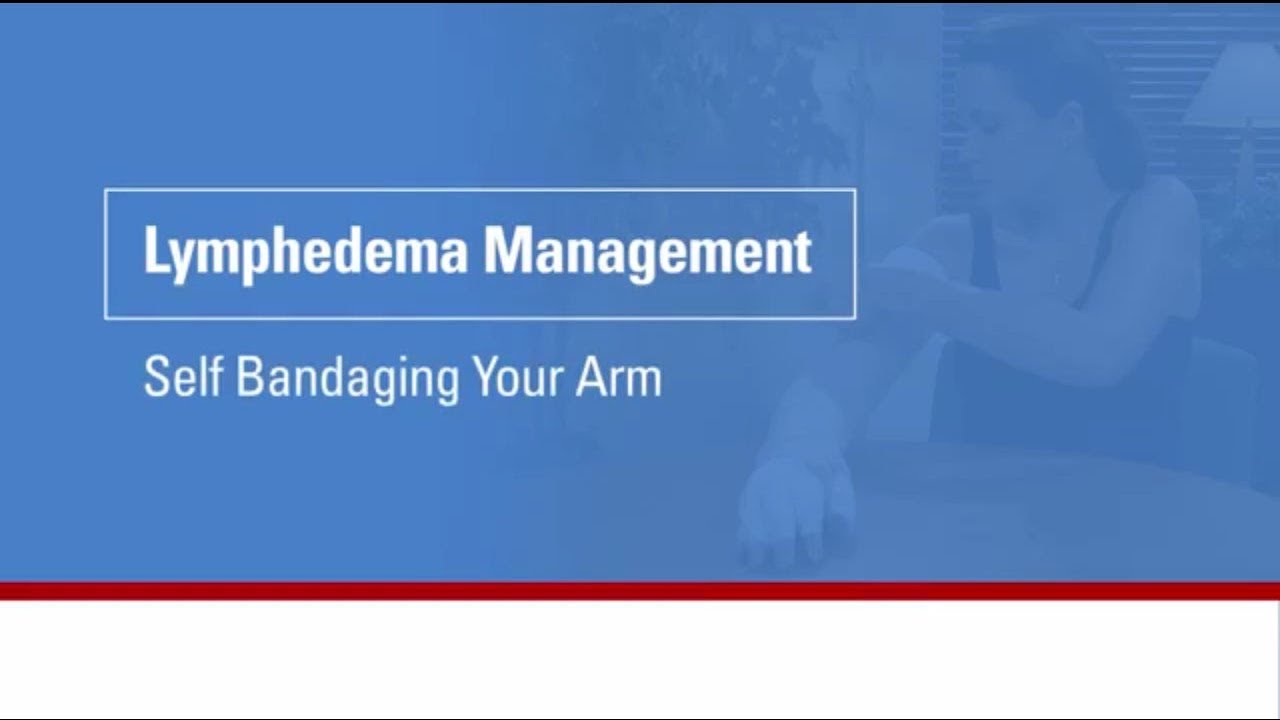 Lymphedema management: Self bandaging your arm