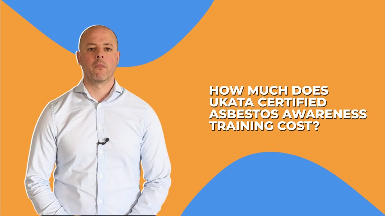 How Much Does UKATA Certified Asbestos Awareness Training Cost?