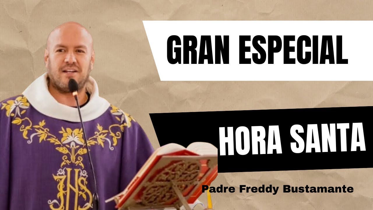 Gran especial Hora Santa - Padre Freddy Bustamante