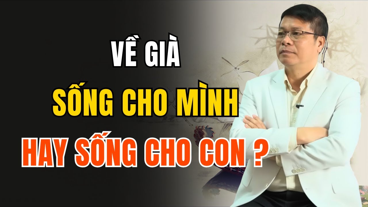 Về Già, Sống Cho Mình Hay Sống Theo Kỳ Vọng Của Con ? | Góc Trà Chiều