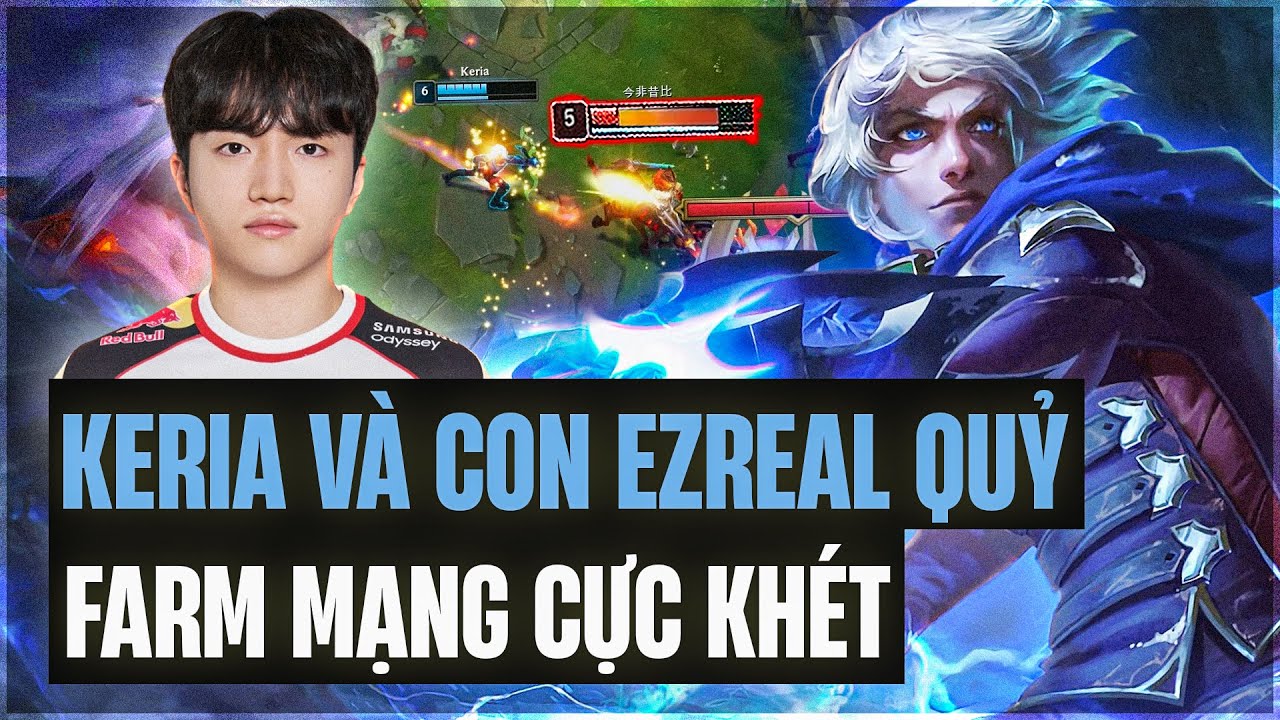 QUÁI VẬT THIÊN TÀI KERIA VÀ CON EZREAL 111 ĐIỂM HỒI CHIÊU FARM 28 MẠNG CÙNG LƯỢNG DAMAGE KHỦNG KHIẾP
