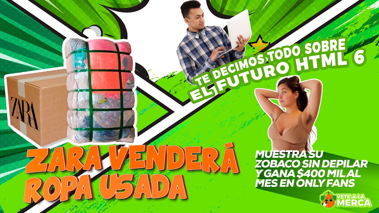 Zara venderá ropa usada + Todo sobre HTML6 + Modelo de OF gana $400 mil al mes con sus axilas. Ep 31