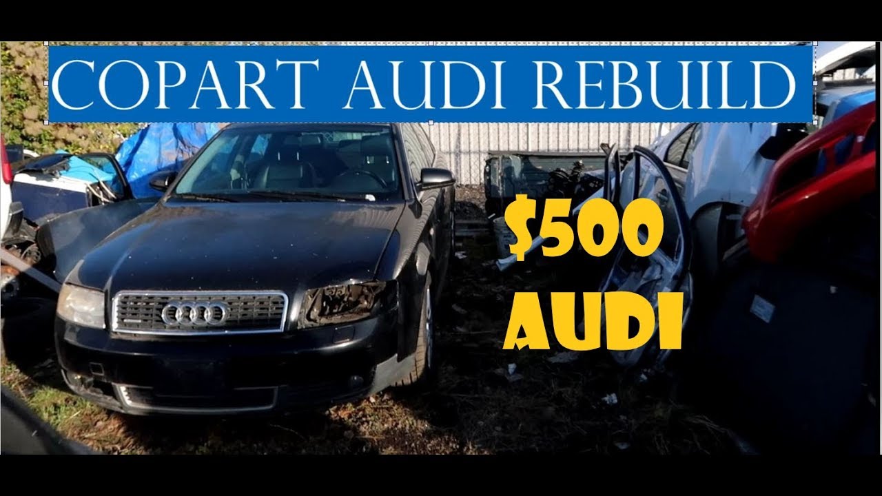 Copart Audi A4 Rebuild. My $500 Project!