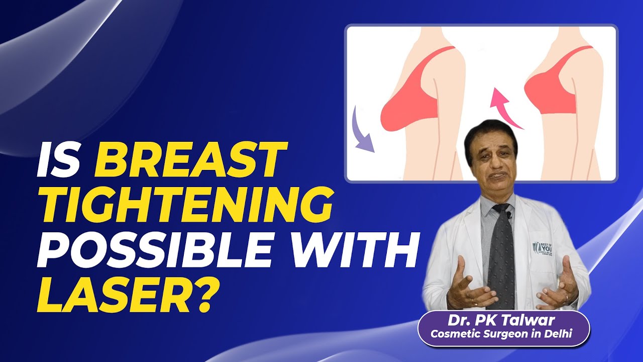 Is Breast Tightening Possible with Laser? Breast Lift Surgery in Delhi | Dr. PK Talwar