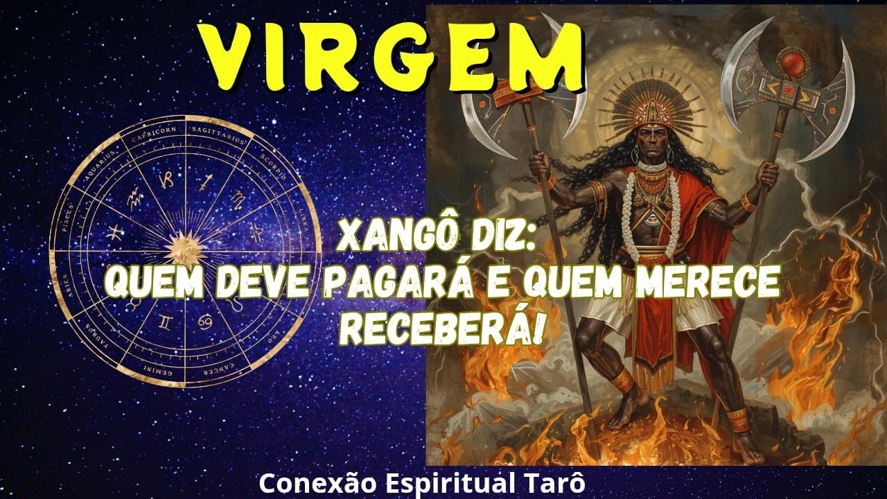 VIRGEM ♍ - XANGÔ DIZ: QUEM DEVE PAGA E QUEM MERECE RECEBE!