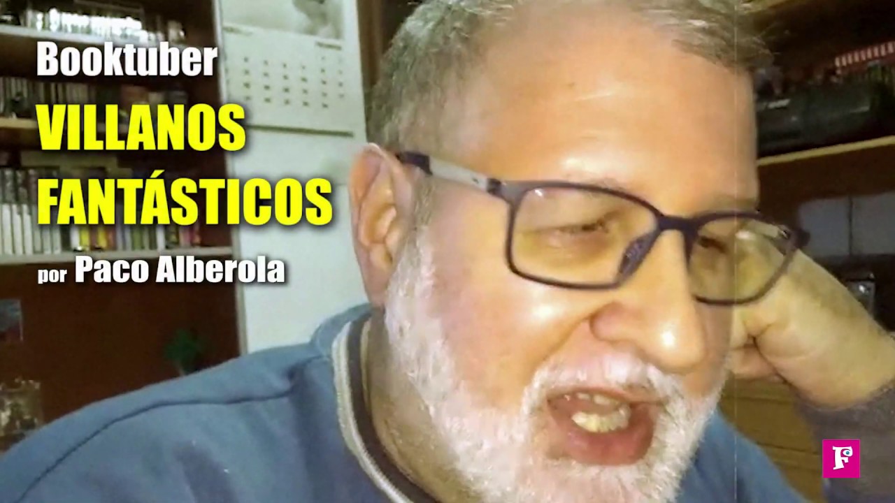 BOOKTUBER. VILLANOS FANT&Aacute;STICOS por Paco Alberola. FRIKILOSOF&Iacute;A, COMUNICACI&Oacute;N EN POSITIVO.