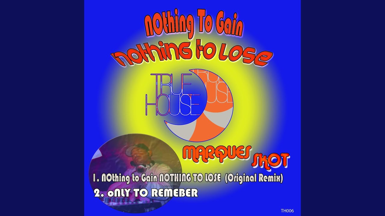 Nothing to Gain! Nothing to Lose!