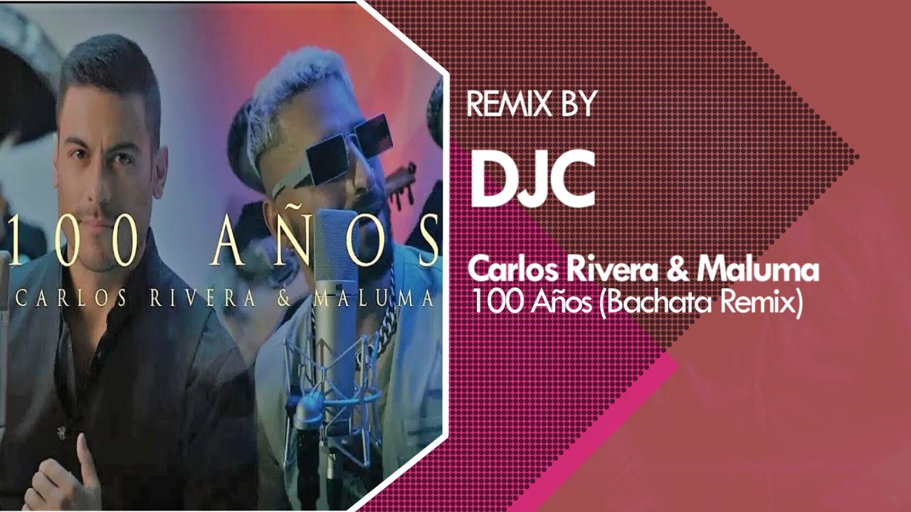 Carlos Rivera & Maluma - 100 Años (Bachata Remix Versión DJC)