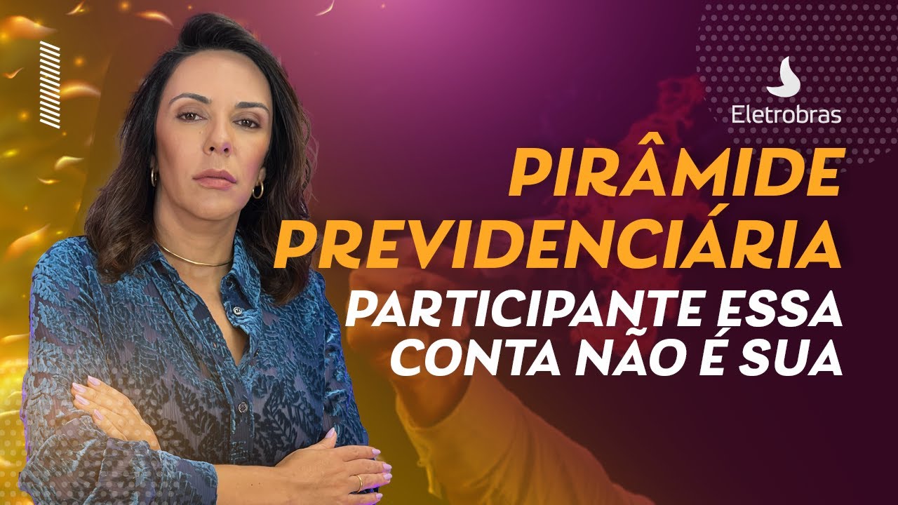 Pirâmide Previdenciária | Eletros trata benefício como pirâmide e quem paga é o participante